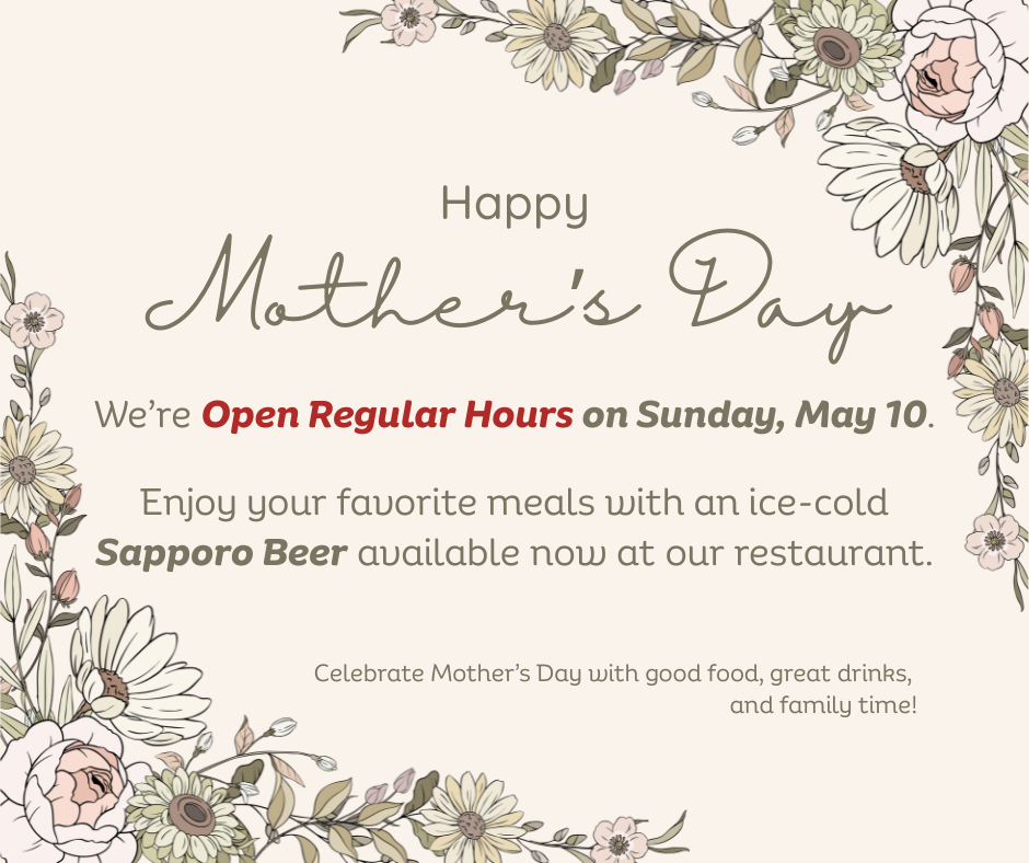 Floral Mother's Day announcement stating that the restaurant is open regular hours on Sunday, May 10, featuring ice-cold Sapporo Beer and encouraging family celebrations with good food and drinks.